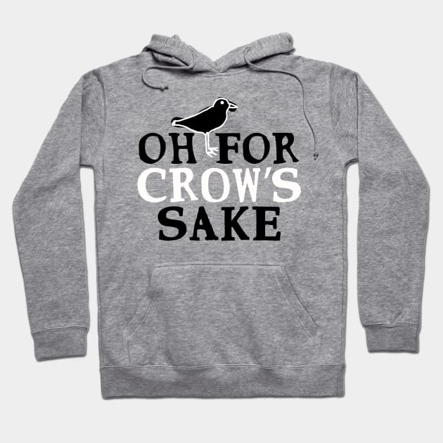 Swear Birds: Oh For Crow’s Sake Hoodie by shippingdragons